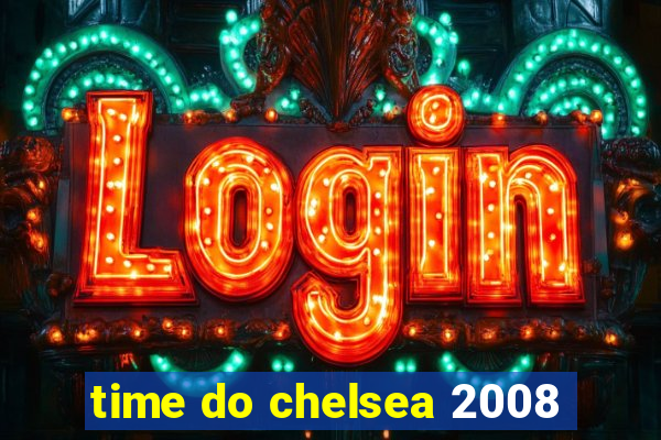 time do chelsea 2008